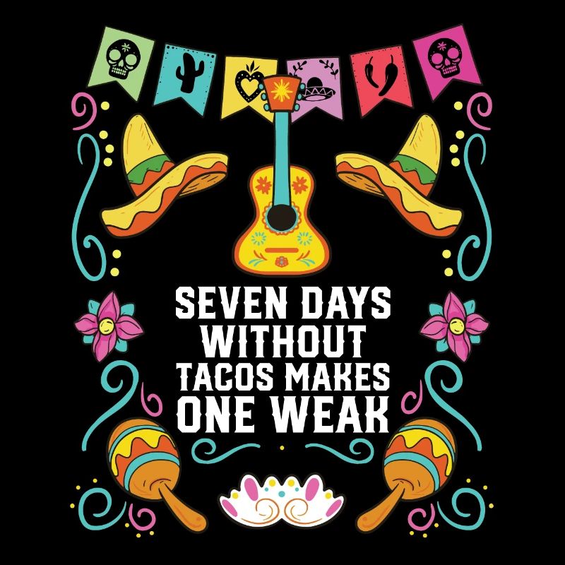 Seven Days Without Tacos Makes One Weak Mexican