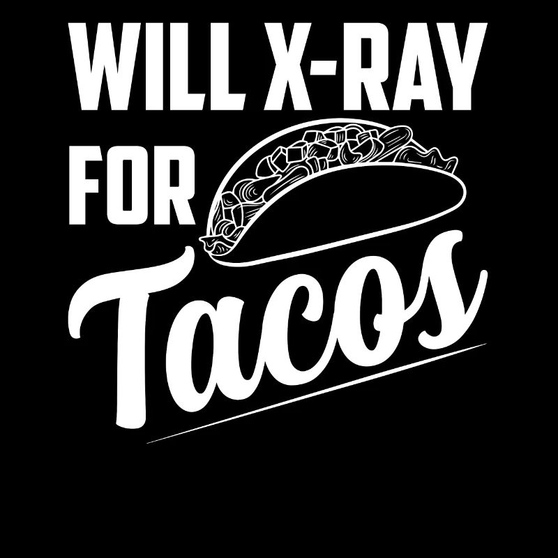 Will X-Ray For Tacos X-Ray Rad Tech Radiology