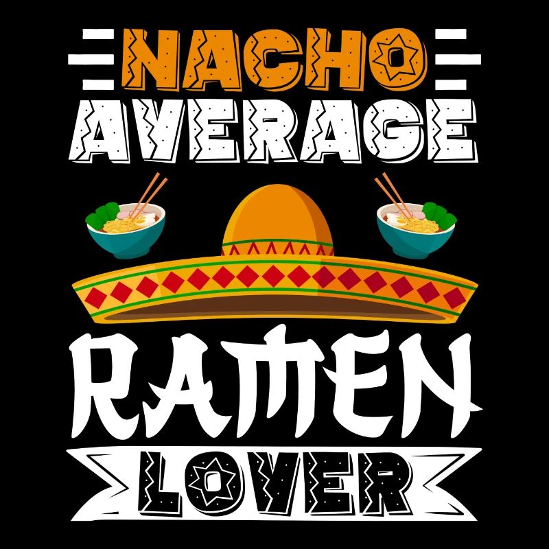 Cinco de Mayo Nacho Average Ramen Lover Mexikanisc