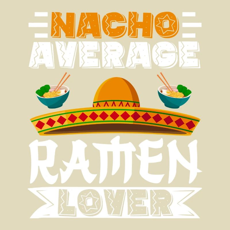Cinco de Mayo Nacho Average Ramen Lover Mexicanisc