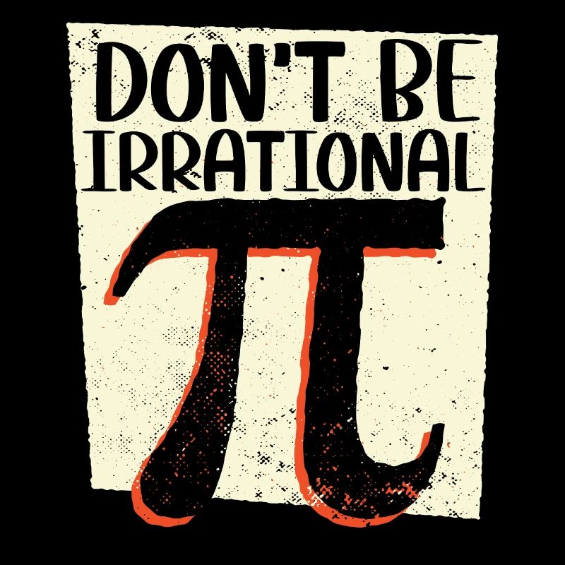 Don't Be Irrational Math Lover Math Teacher Pi Day