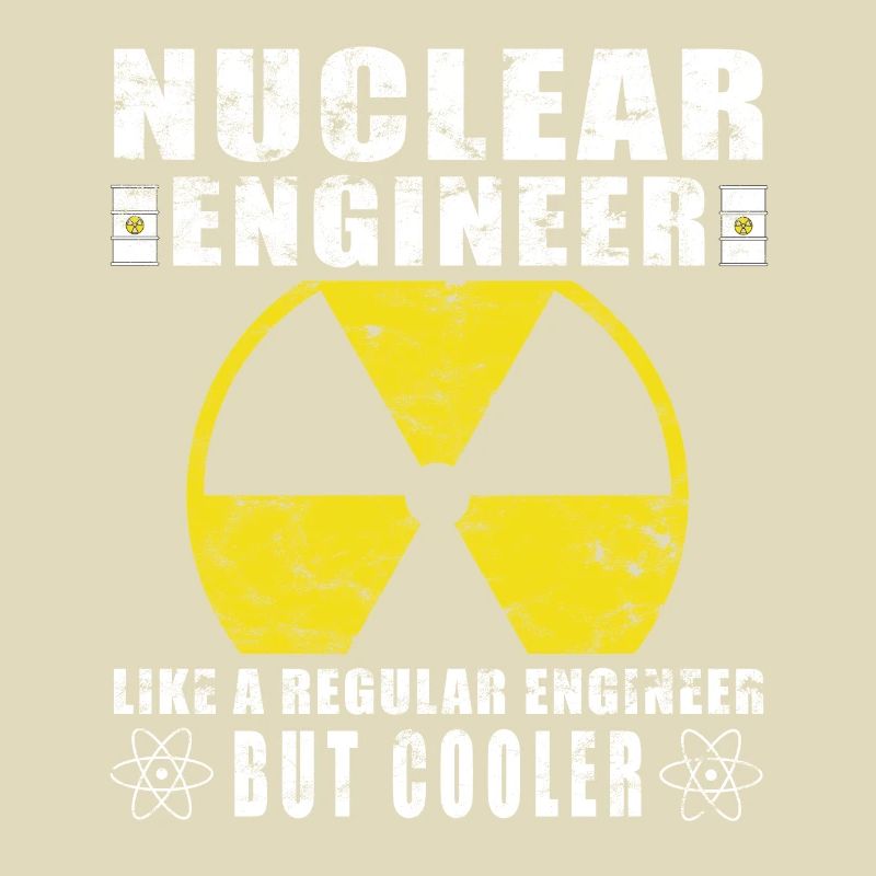 Nuclear Power - Proud Nuclear Engineer