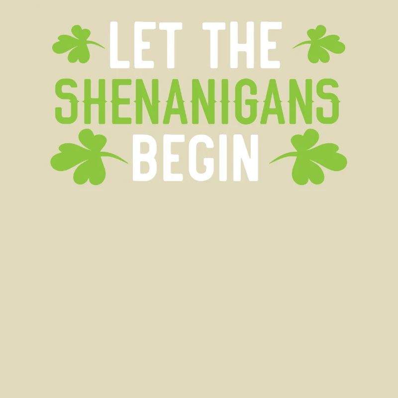 Let The Shenanigans Begin St. Patricks Day Irish