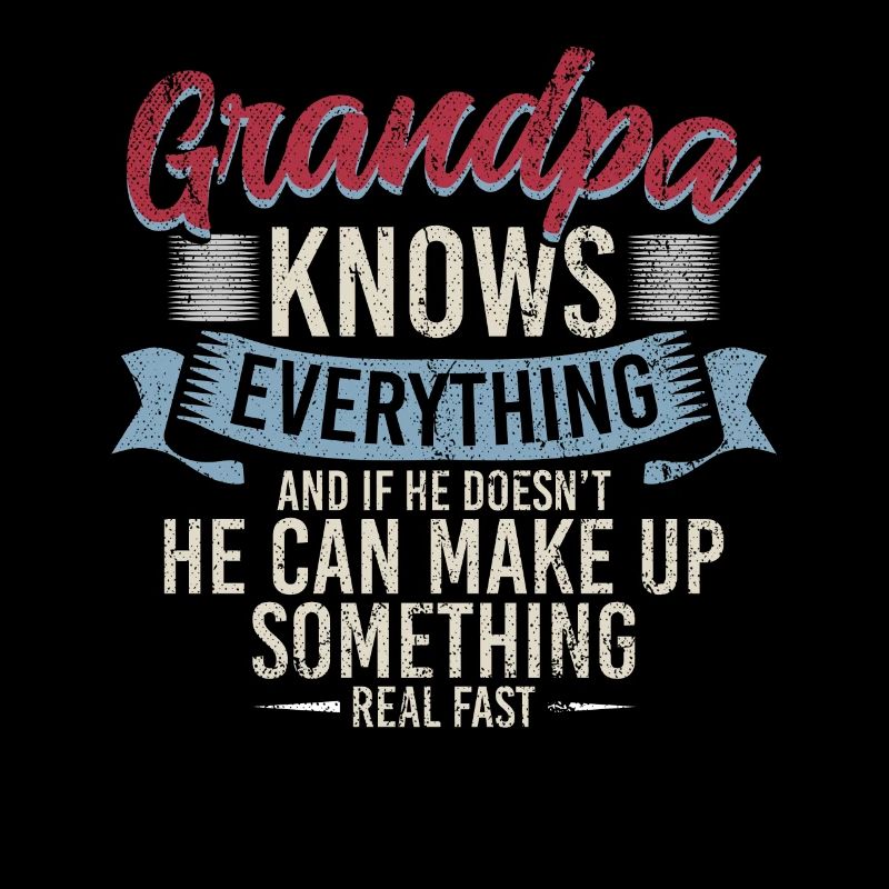 Grandpa Knows Everything He Can Make Up Something