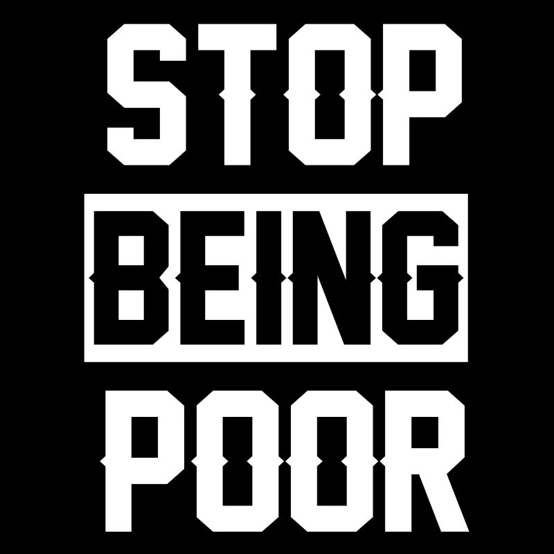 Stop being poor
