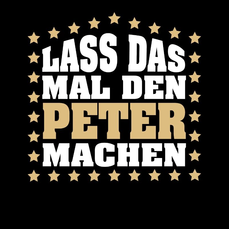 Lass das mal den PETER machen Vornamen Spruch