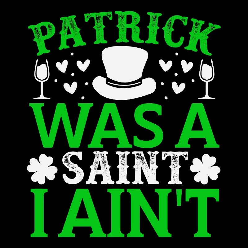 Patrick was a saint i ain t
