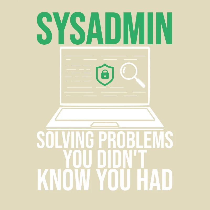 Sysadmin Solving Problems You Didn't Know You Had