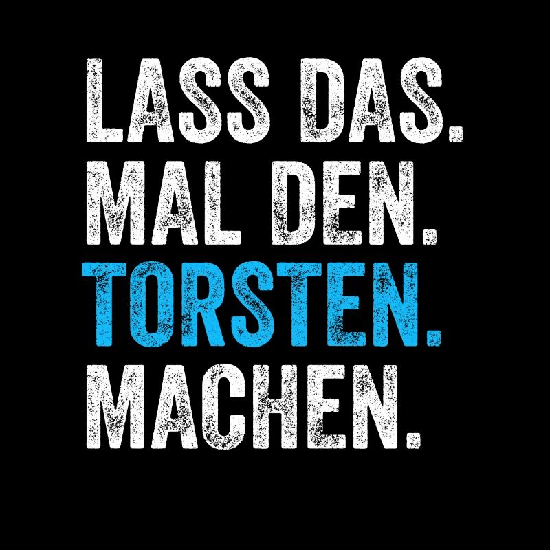 Lass das mal den Torsten machen Name