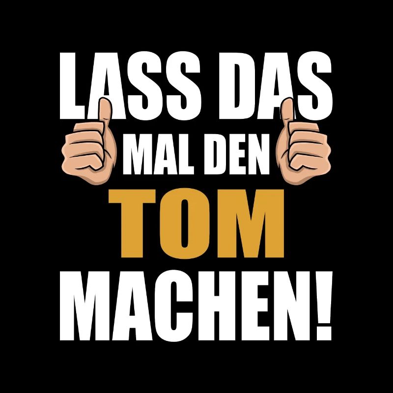 Lass das mal den Tom machen