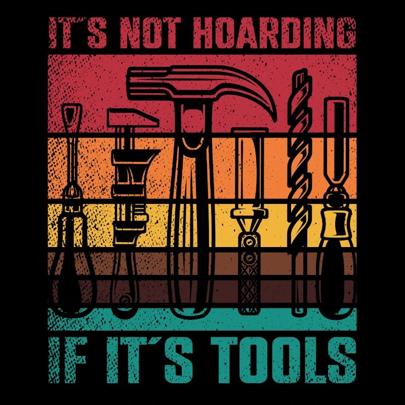 Its Not Hoarding If Its Tools Tool
