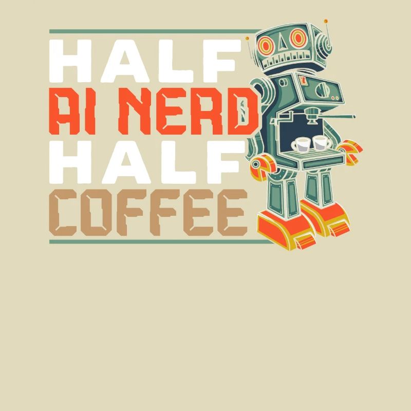 Half AI Nerd Half Coffee Artificial Intelligence