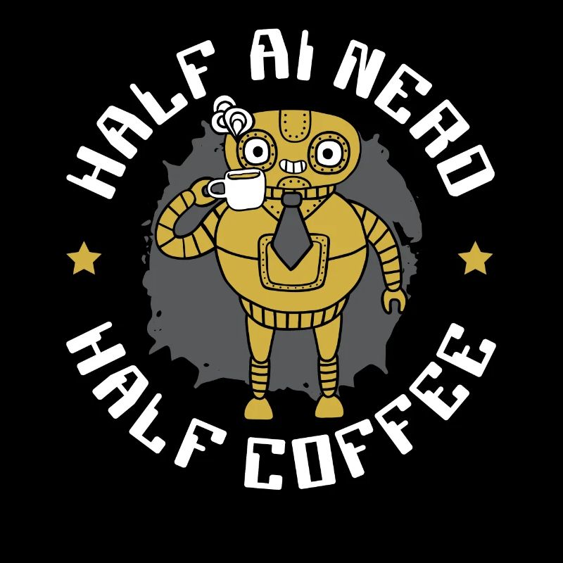 Half AI Nerd Half Coffee Artificial Intelligence