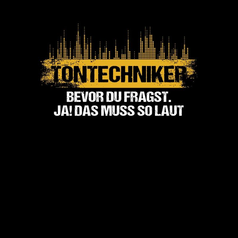 Tontechniker Bevor Du Fragst Ja Das Muss So Laut