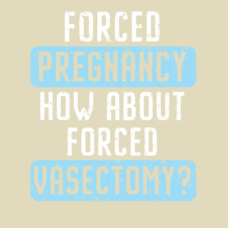 Grossesse forcée Que diriez-vous de la vasectomie forcée