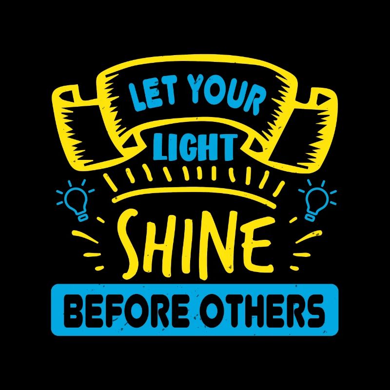 LET YOUR LIGHT SHINE BEFORE OTHERS