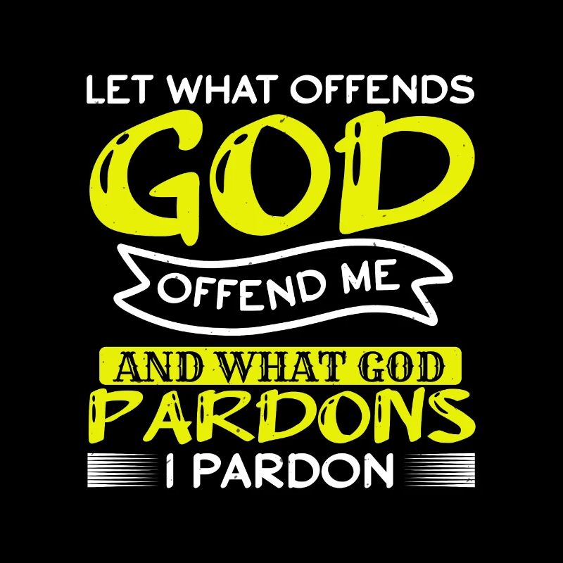 QUE CE QUI OFFENSE DIEU M’OFFENSE PARDON