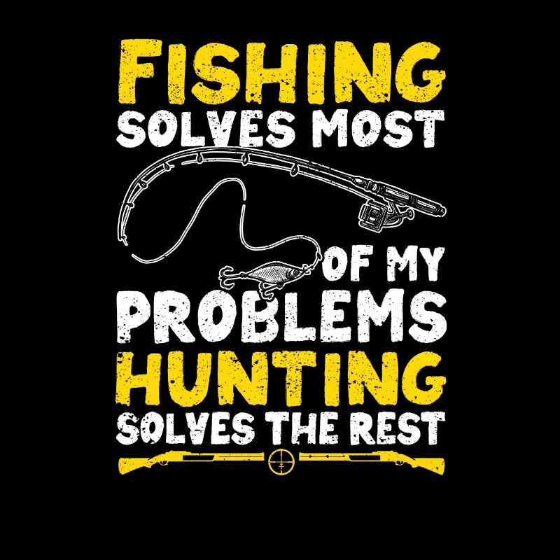 Fishing solves most of my problems hunting the