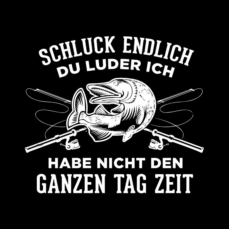 Schluck endlich du Luder Angler Spruch