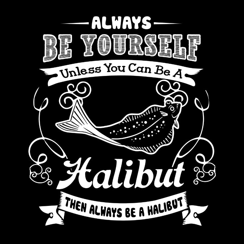 Halibut Always Be A Halibut