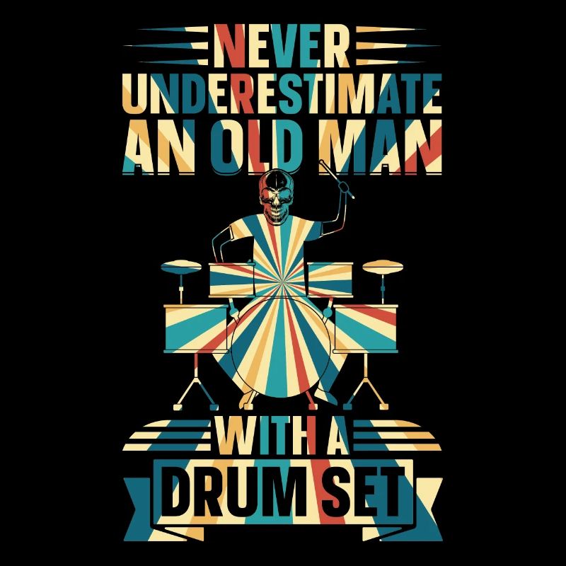 Never Underestimate An Old Man With A Drum Set - D
