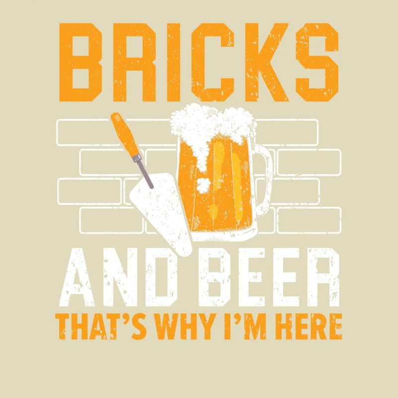 Bricks And Beer That's Why I'm Here Bricklayer