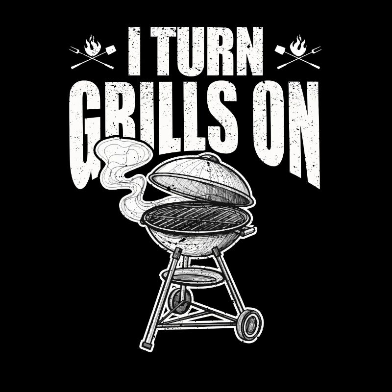 I Turn Grills On Funny Saying Sarcastic BBQ