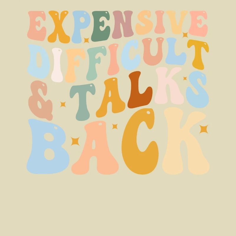 Expensive Difficult And Talks Back