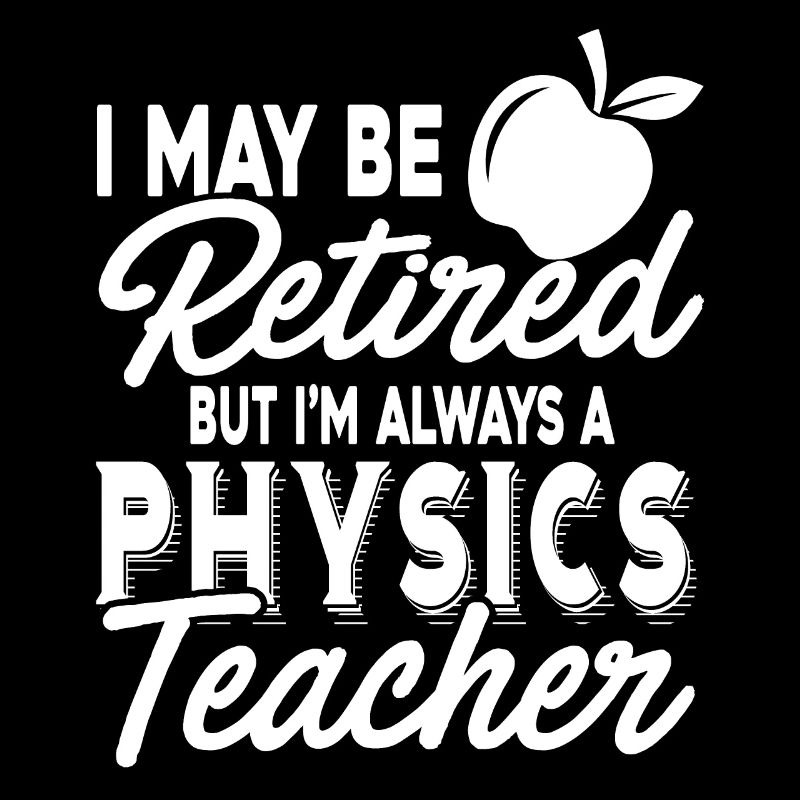 Physics Teacher Always A Physics Teacher