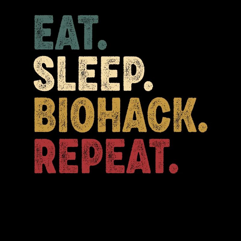 Eat Sleep Biohacking Repeat