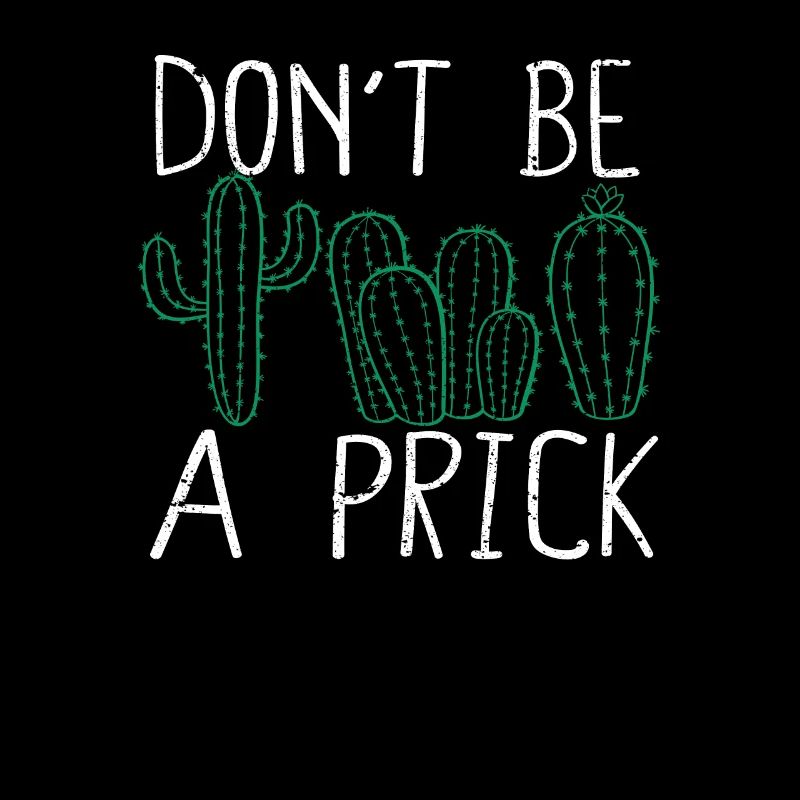 Don't Be A Prick Funny Cactus Succulent Garden