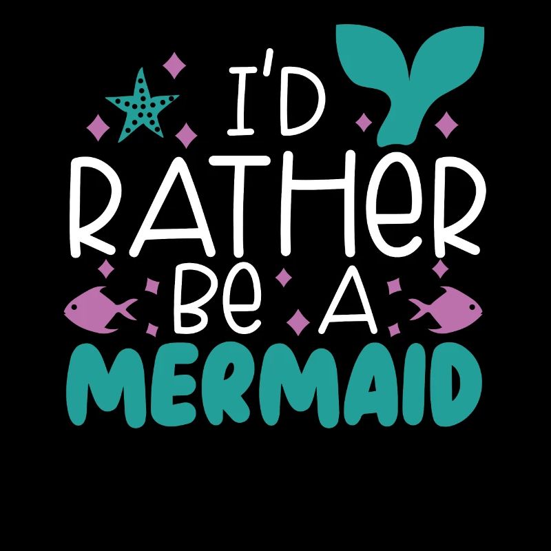 I'd Rather Be A Mermaid Myth Folklore Aquatic