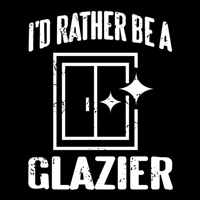 I'd Rather Be A GLAZIER Retro Funny Glassworker
