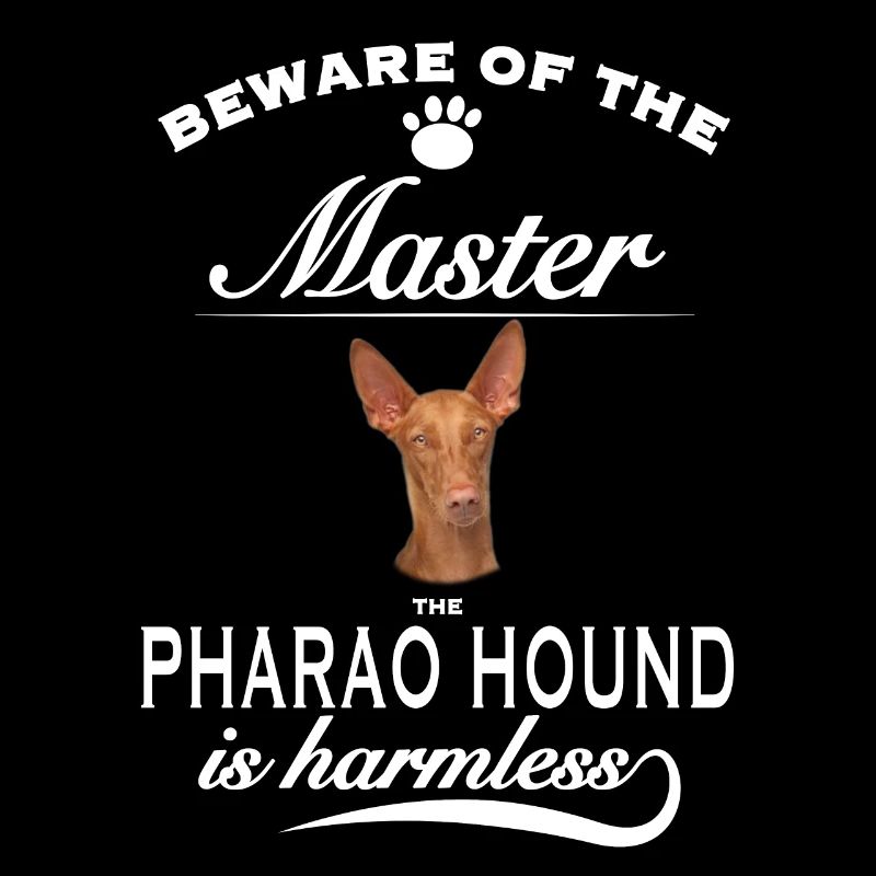 Beware of the master, harmless Pharao Hound