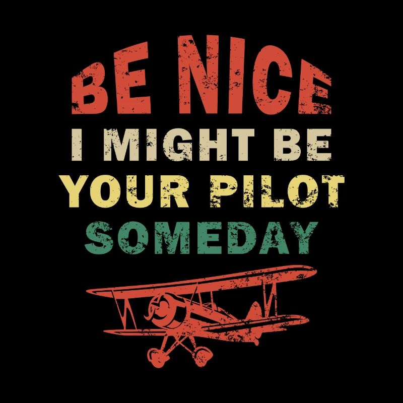 Sei nett, vielleicht werde ich eines Tages dein Pilot