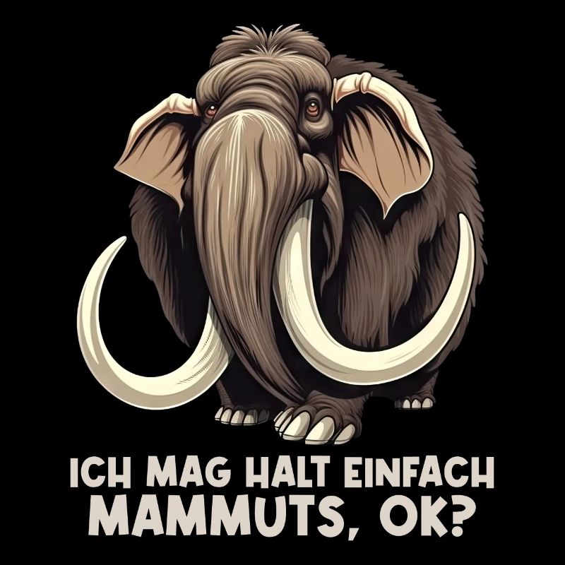 Ich mag halt einfach Mammuts Mammut