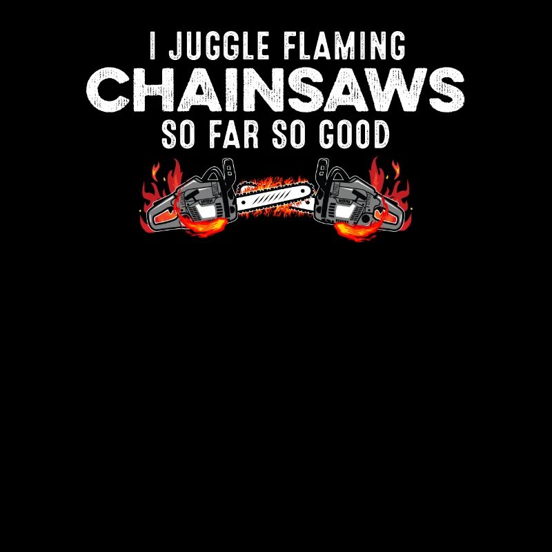 I Juggle Flaming Chainsaws So Far So Good Pride