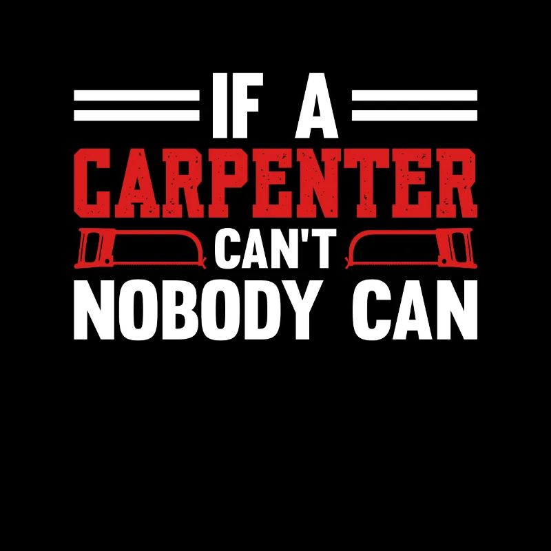 If A Carpenter Can't Fix That Nobody Can Carpenter