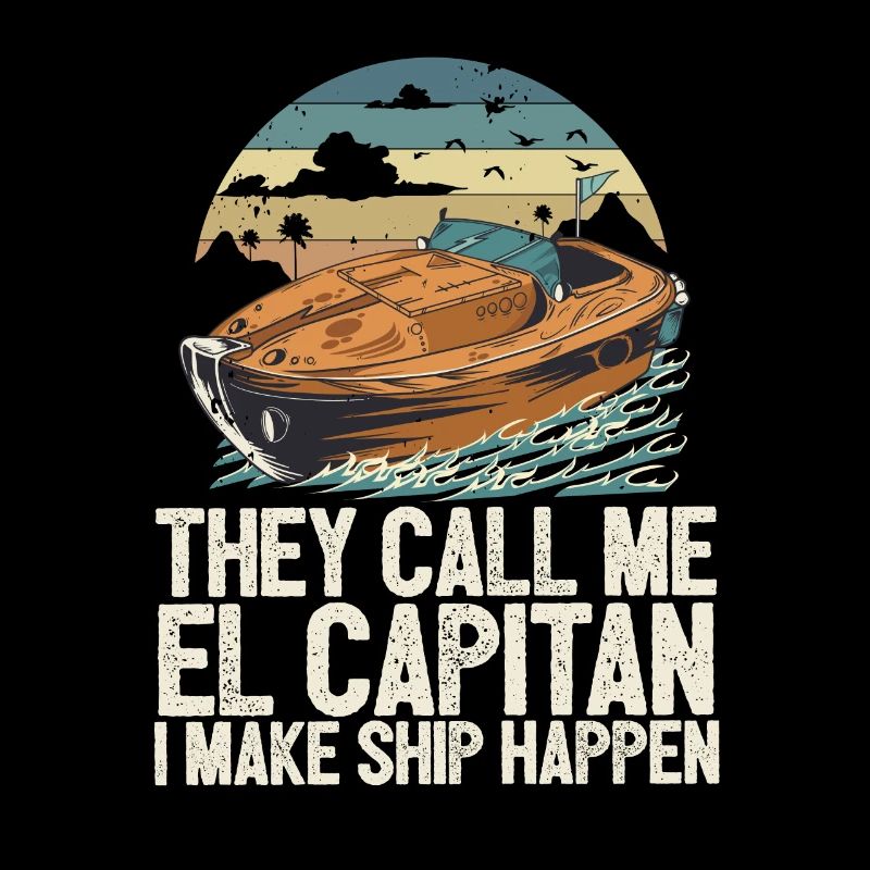 They Call Me El Capitan I Make Ship Happen Funny