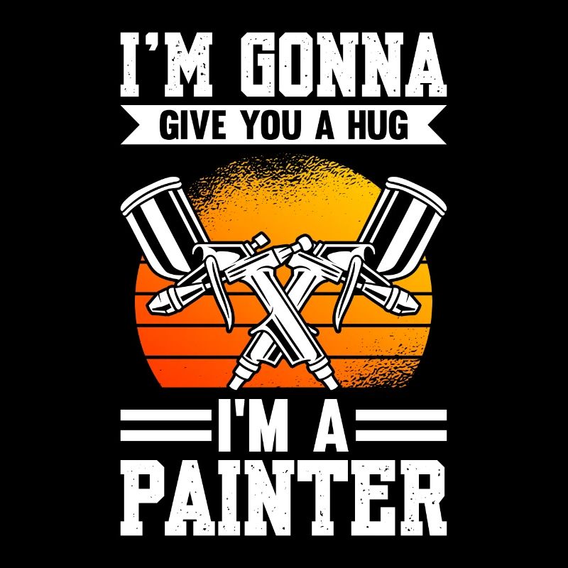 I'm going to Give You A Hug I'm A Painter