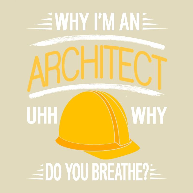 Why I'm An Architect Uhh Why Do You?