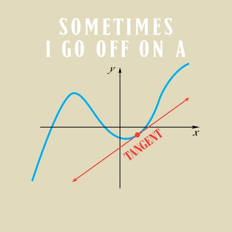 Math Pun Sometimes I Go Off On A Tangent