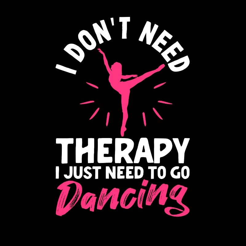 I don't need therapy, I just need to dance