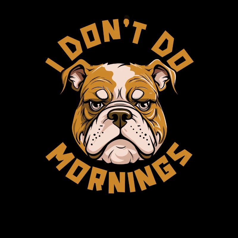 Bulldogge Lustig I Dont Do Mornings