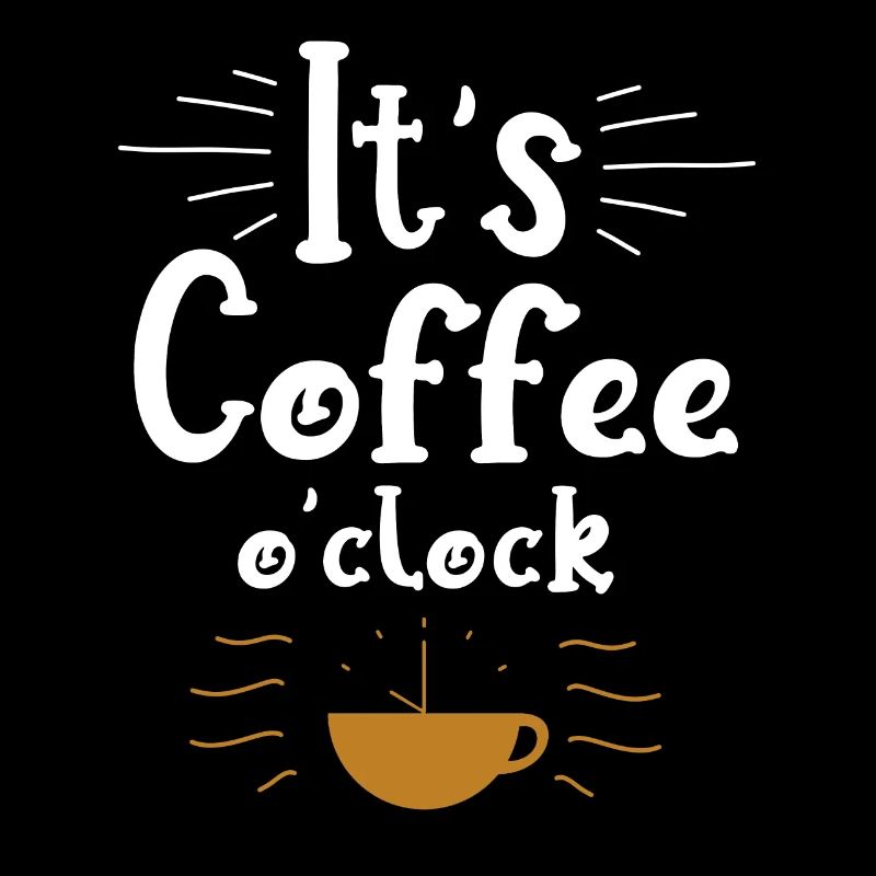 It's Coffee o clock Funny Coffee