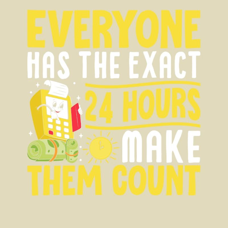 Everyone Has The Exact 24 Hours Make Them Count
