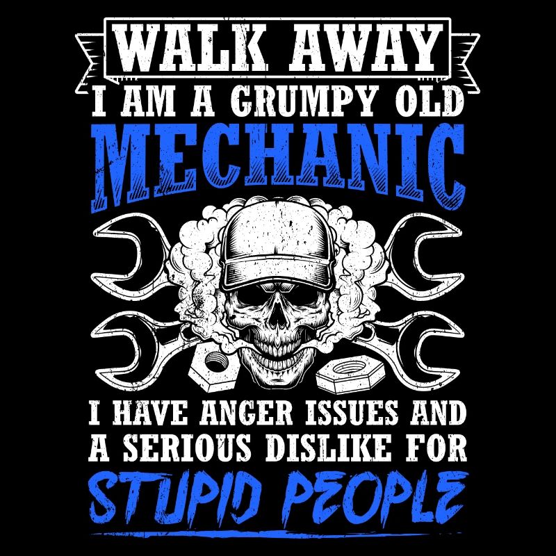 Walk Away I'm a grumpy old mechanic