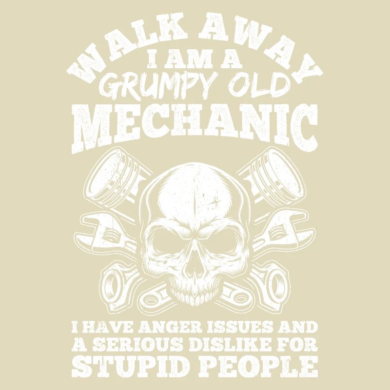 Walk Away I'm a grumpy old mechanic