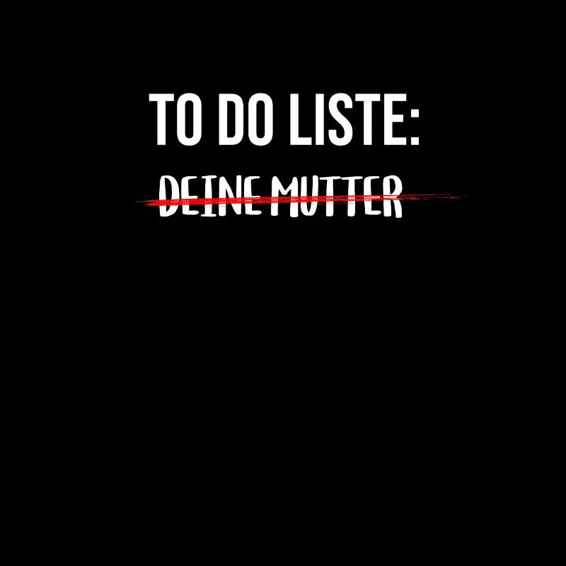 To Do Liste: Deine Mutter Sarkasmus