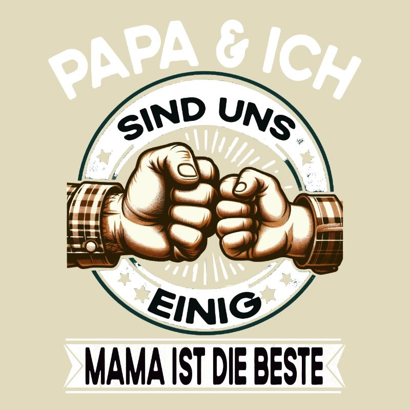 Papa & Ich sind uns einig Mutter Mama ist die